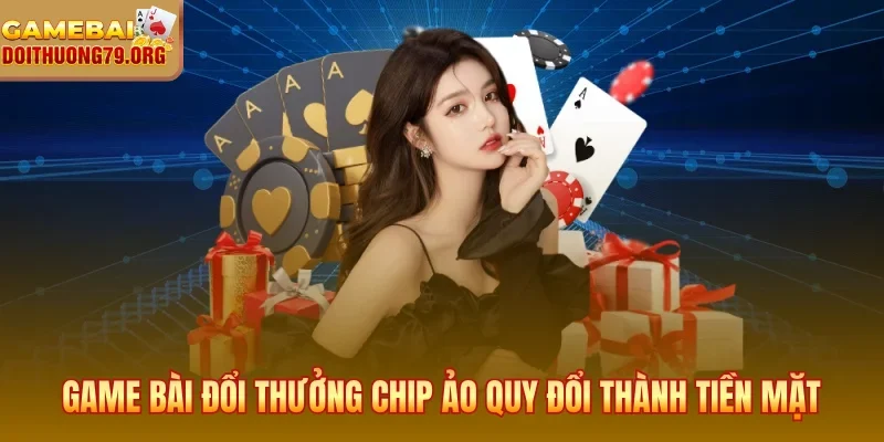 Trang chủ 21 Game bài đổi thưởng chip ảo quy đổi thành tiền mặt thực tế