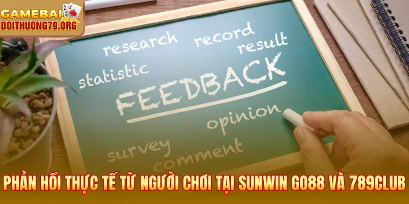 Trang chủ 32 Phản hồi thực tế từ người chơi tại Sunwin Go88 và 789Club